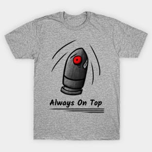 Powerful bullet - Always On Top T-Shirt